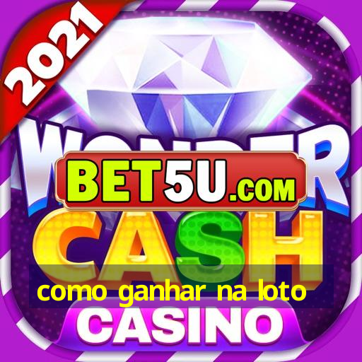 como ganhar na loto